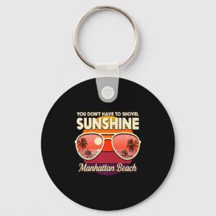 You Dont Have To Shovel Sunshine Manhattan Beach  Keychain