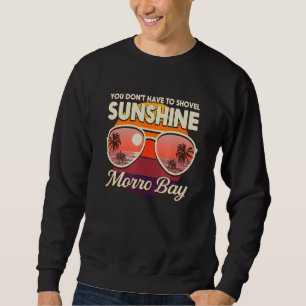 You Don't Have To Shovel Sunshine Morro Bay Beach Sweatshirt