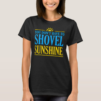 You Don't Have To Shovel Vacation Summer Sea Beach T-Shirt