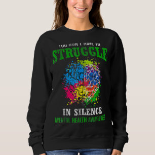 You Dont Have To Struggle In Silence Mental Health Sweatshirt