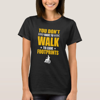 You Don't Have To Walk To Leave Footprints Paraple T-Shirt
