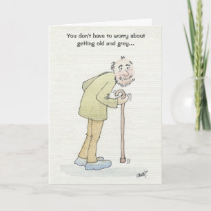 You don't have to worry about getting old and grey card