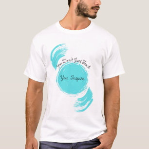 You Don't Just Teach, You Inspire- Large Design T-Shirt