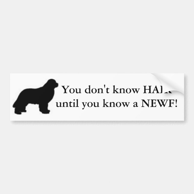 You don't know HAIR until you know a NEWF! Bumper Sticker (Front)