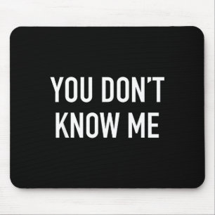You Don't Know Me - Pular Quote  Mouse Pad