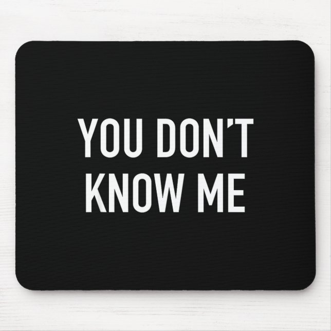 You Don't Know Me - Pular Quote  Mouse Pad (Front)