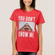 You dont know me T-Shirt