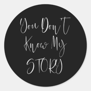 You Dont Know My Story Classic Round Sticker