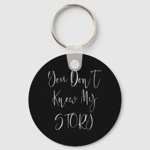 You Dont Know My Story Keychain