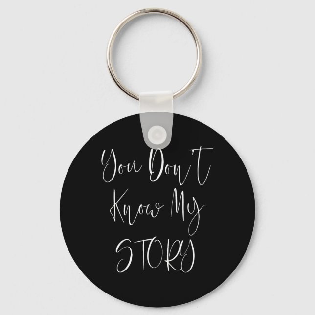 You Dont Know My Story Keychain (Front)