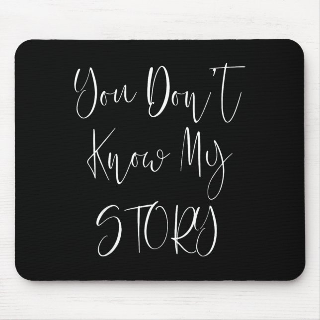 You Dont Know My Story Mouse Pad (Front)