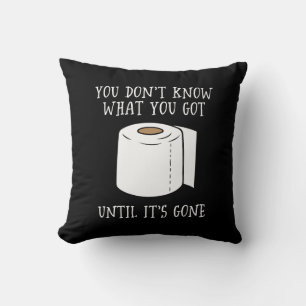 You Don't Know What You Got Until It's Gone. Throw Pillow