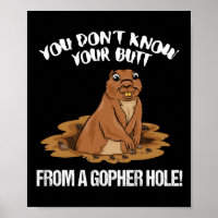 YOU DON'T KNOW YOUR BUTT FROM A GOPHER HOLE funny
