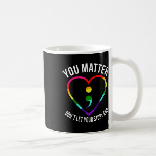 You ! Dont Let Your Story End Mental Health Coffee Mug
