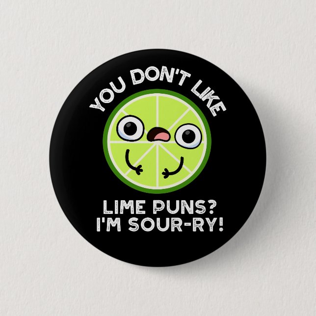 You Don't Like Lime Puns I'm Sour-ry Fruit Pun 2 Inch Round Button (Front)