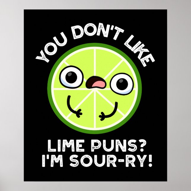 You Don't Like Lime Puns I'm Sour-ry Fruit Pun Poster (Front)