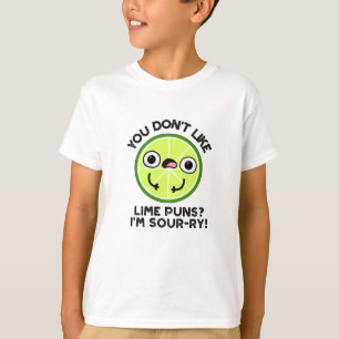 You Don't Like Lime Puns I'm Sour-ry Funny Fruit P T-Shirt