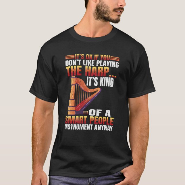 You dont Like playing Harp  3 T-Shirt (Front)