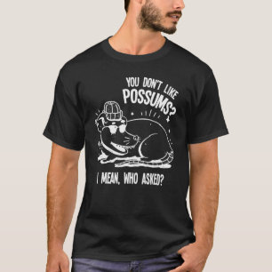 you don't like possums pet Possum possums T-Shirt