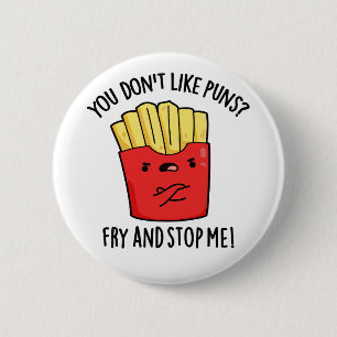 You Don't Like Puns Fry And Stop Me Food Pun 2 Inch Round Button