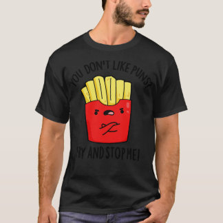 You Dont Like Puns Fry And Stop Me Funny Food Pun  T-Shirt