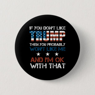 You Don't Like Trump Then You Probably Wont Like M 2 Inch Round Button