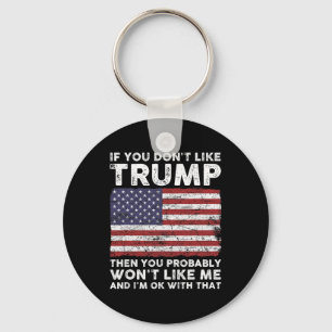 You Don't Like Trump Then You Probably Wont Like M Keychain