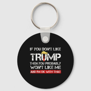 You Don't Like Trump Then You Probably Wont Like M Keychain
