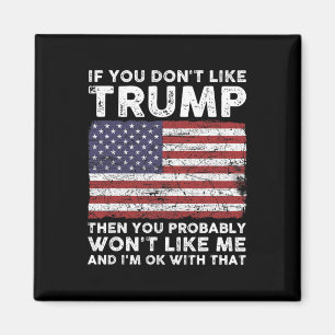You Don't Like Trump Then You Probably Wont Like M Magnet