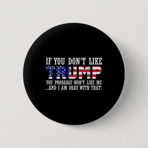 You Don't Like Trump Then You Wont Like Me  2 Inch Round Button