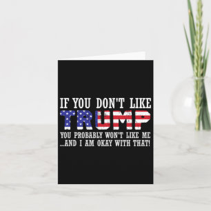 You Don't Like Trump Then You Wont Like Me  Card