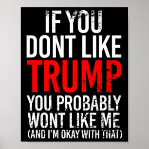 You Don't Like Trump You Probably Wont Like Me  Poster