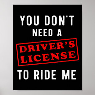You don't need a driver's license to ride me poster