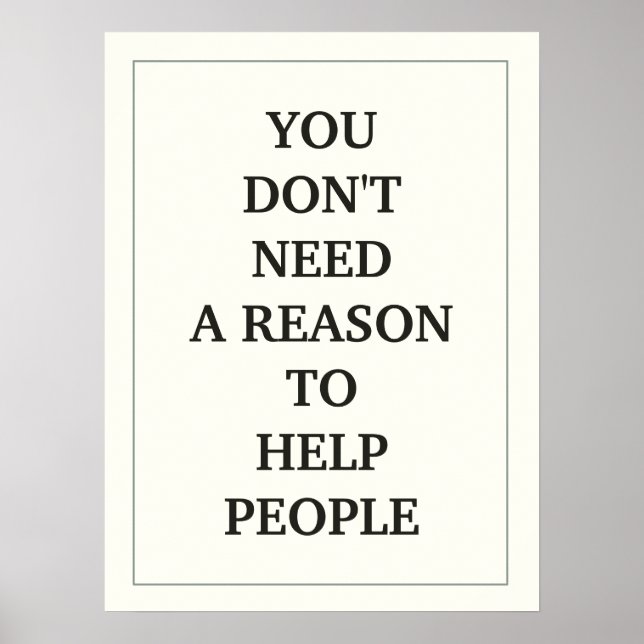 YOU DON'T NEED A REASON TO HELP PEOPLE POSTER (Front)