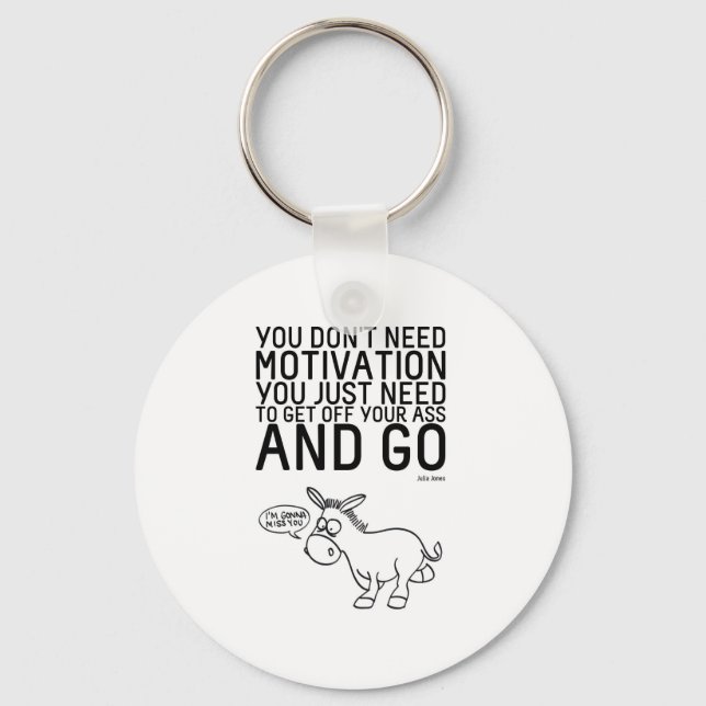 You Don't Need Motivation Keychain (Front)