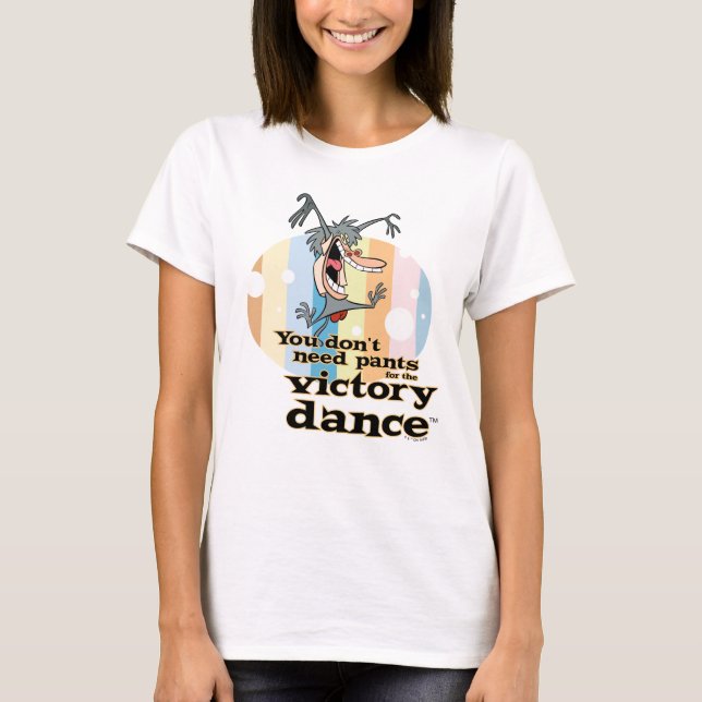 You Don't Need Pants for the Victory Dance™ T-Shirt (Front)