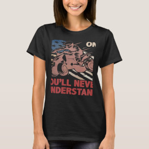 You Dont Own One You ll Never Understand ATV Quad T-Shirt
