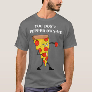 You Dont Pepper Own Me Pun Funny Saying Pepperoni T-Shirt