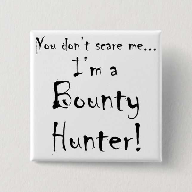 You don't scare me...Bounty Hunter 2 Inch Square Button (Front)