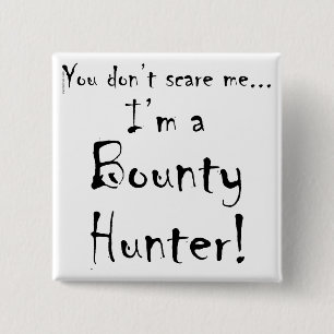 You don't scare me...Bounty Hunter 2 Inch Square Button