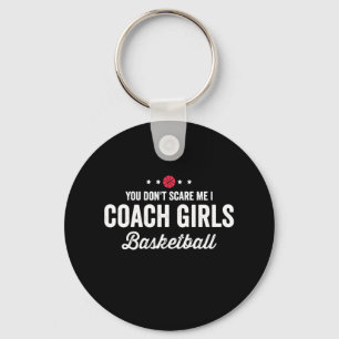 You Don't Scare Me Coach Girls Basketball Keychain