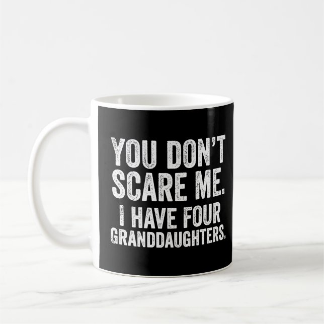 You Don't Scare Me, Four Granddaughters Father's D Coffee Mug (Left)