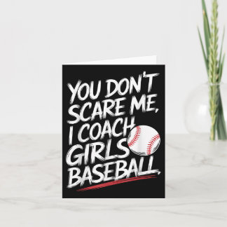 You Dont Scare Me I Coach Girls Baseball Funny Tra Card