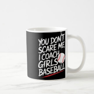 You Dont Scare Me I Coach Girls Baseball Funny Tra Coffee Mug