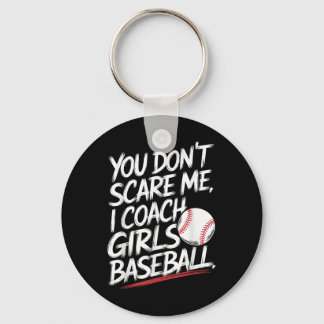 You Dont Scare Me I Coach Girls Baseball Funny Tra Keychain