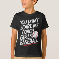 You Dont Scare Me I Coach Girls Baseball Funny Tra