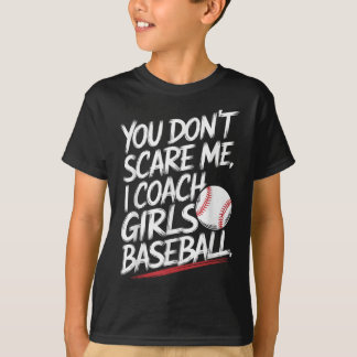 You Dont Scare Me I Coach Girls Baseball Funny Tra T-Shirt