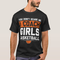 You Dont Scare Me I Coach Girls Basketball Funny C