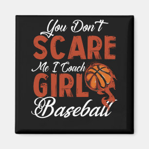You Don't Scare Me I Coach GIRLS BASKETBALL Magnet