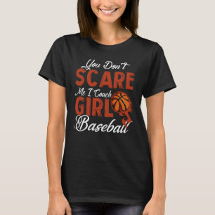 You Don't Scare Me I Coach GIRLS BASKETBALL T-Shirt